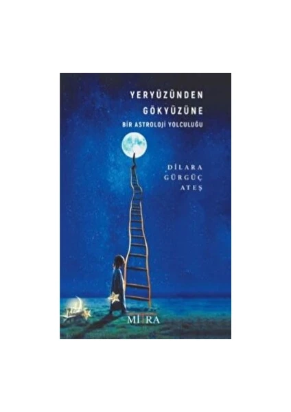 Yeryüzünden Gökyüzüne Bir Astroloji Yolculuğu - Dilara Gürgüç Ateş