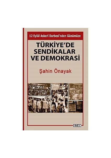 Türkiye’de Sendikalar ve Demokrasi - Şahin Önayak