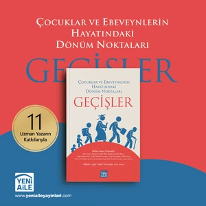 Yeni Aile Yayınları Geçişler Çocuklar ve Ebeveynlerin Hayatındaki Dönüm Noktaları