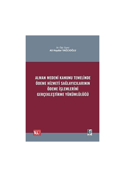 Alman Medeni Kanunu Temelinde Ödeme Hizmeti Sağlayıcılarının Ödeme İşlemlerini Gerçekleştirme Yükümlülüğü - Ali Haydar Yağcıoğlu