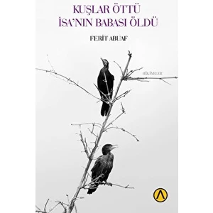 Kuşlar Öttü İsa’nın Babası Öldü - Ferit Abuaf