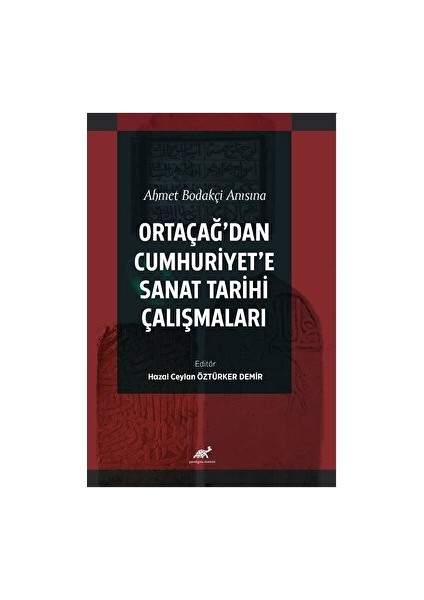 Ahmet Bodakçi Anısına Ortaçağ’dan Cumhuriyet‘e Sanat Tarihi Çalışmaları