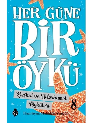 Her Güne Bir Öykü - 8 Şefkat Ve Merhamet Öyküleri - Muhiddin Yenigün