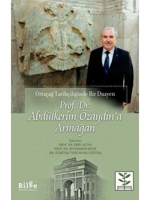 Ortaçağ Tarihçiliğinde Bir Duayen Abdülkerim Özaydın’a Armağan