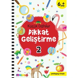 Küçük Dahiler Dikkat Geliştirme 2 – 6+ Yaş (Pedagog Onaylı) - Gülizar Çilliyüz Çetinkaya - Ayça G. Derin