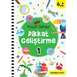 Küçük Dahiler Dikkat Geliştirme 1 – 6+ Yaş (Pedagog Onaylı) - Gülizar Çilliyüz Çetinkaya - Ayça G. Derin