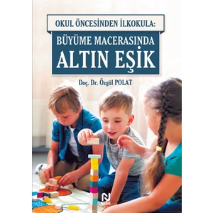 Okul Öncesinden İlkokula: Büyüme Macerasında Altın Eşik - Özgül Polat