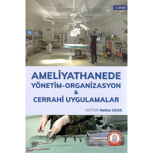 Ameliyathanede Yönetim Organizasyon Cerrahi Uygulamalar - Hatice Uçak