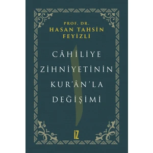 Cahiliye Zihniyetinin Kur’an’la Değişimi - Hasan Tahsin Feyizli