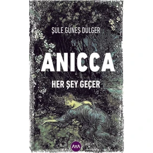 Anıcca Her Şey Geçer - Şule Güneş Dülger