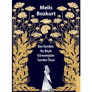 Ben Kendimi Hiç Böyle Görmemiştim Senden Önce - Melis Bozkurt