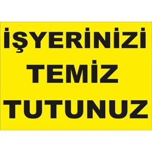 Iş Yerinizi Temiz Tutunuz Levhası