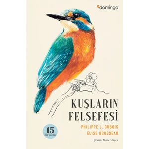 Kuşların Felsefesi - Philippe J. Dubois - Elise Rousseau