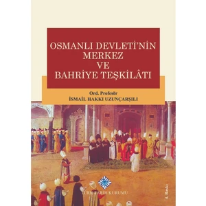 Osmanlı Devleti'nin Merkez ve Bahriye Teşkilatı - Ismail Hakkı Uzunçarşılı