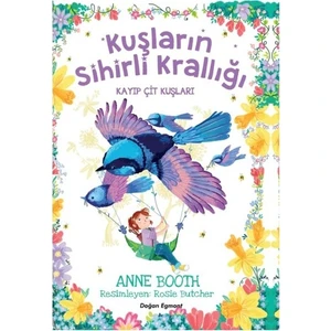 Kuşların Sihirli Krallığı Kayıp Çit Kuşları - Anne Booth