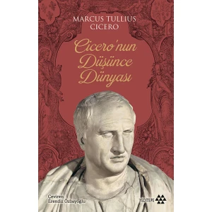 Cicero’nun Düşünce Dünyası - Marcus Tullıus Cicero