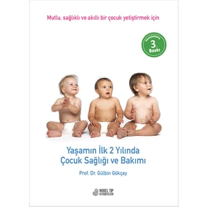Yaşamın İlk 2 Yılında Çocuk Sağlığı ve Bakımı: Mutlu, Sağlıklı ve Akıllı Bir Çocuk Yetiştirmek İçin - Gülbin Gökçay