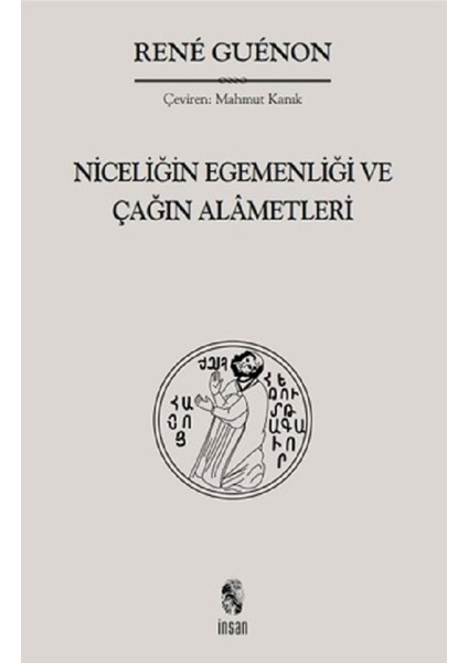 Niceliğin Egemenliği ve Çağın Alametleri - Rene Guenon