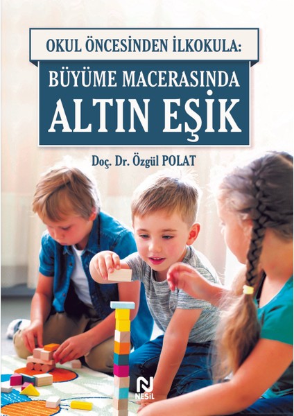 Okul Öncesinden İlkokula: Büyüme Macerasında Altın Eşik - Özgül Polat