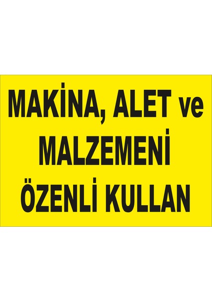 Makina Alet ve Malzemeni Özenli Kullan Levhası