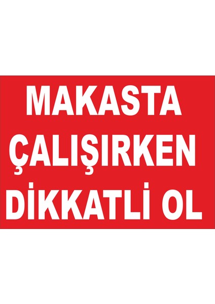Makasta Çalışırken Dikkatli Ol Levhası