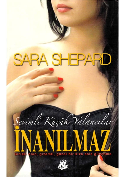 Inanılmaz Sevimli Küçük Yalancılar - Sara Shepard