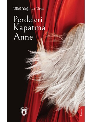 Perdeleri Kapatma Anne - Ülkü Yağmur Ural