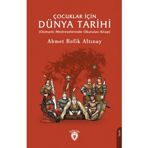 Çocuklar İçin Dünya Tarihi (Osmanlı Medreselerinde Okutulan Kitap) - Ahmet Refik Altınay