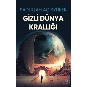 Gizli Dünya Krallığı - Sadullah Açıkyürek