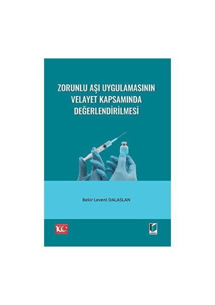 Zorunlu Aşı Uygulamasının Velayet Kapsamında Değerlendirilmesi - Bekir Levent Dalaslan