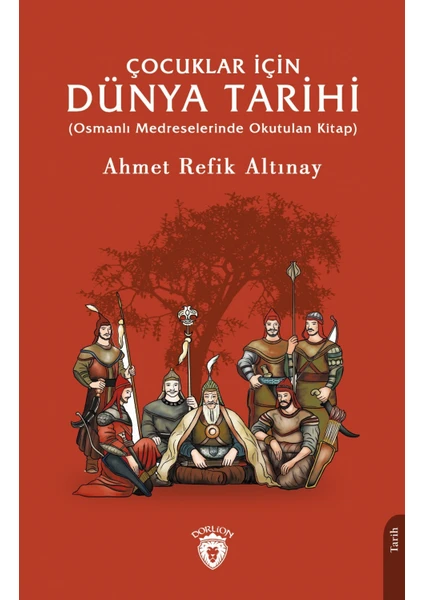 Çocuklar İçin Dünya Tarihi (Osmanlı Medreselerinde Okutulan Kitap) - Ahmet Refik Altınay