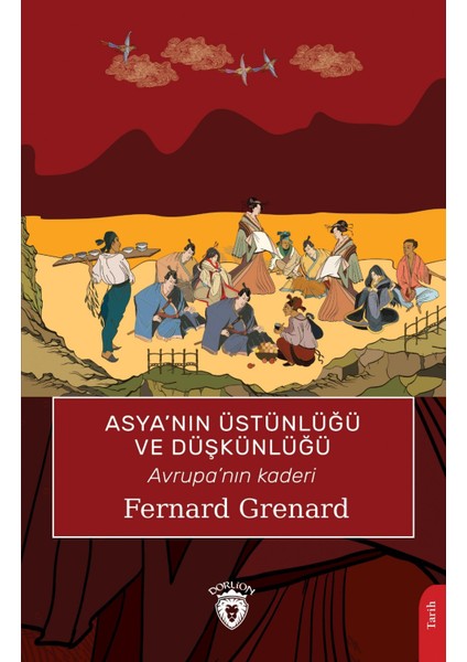 Asya'nın Üstünlüğü ve Düşkünlüğü Avrupa'nın Kaderi - Fernard Grenard