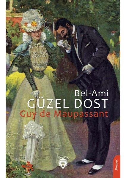 Güzel Dost Bel-Ami - Guy De Maupassant