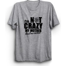 The Fame The Big Bang Theory, I'm Not Crazy My Mother Had Me Tested Tişört