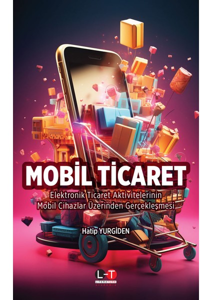 Mobil Ticaret Elektronik Ticaret Aktivitelerinin Mobil Cihazlar Üzerinden Gerçekleşmesi - Hatip Yurgiden