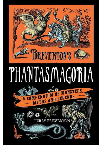 Breverton's Phantasmagoria: A Compendium Of Monsters, Myths And Legends - Terry Breverton