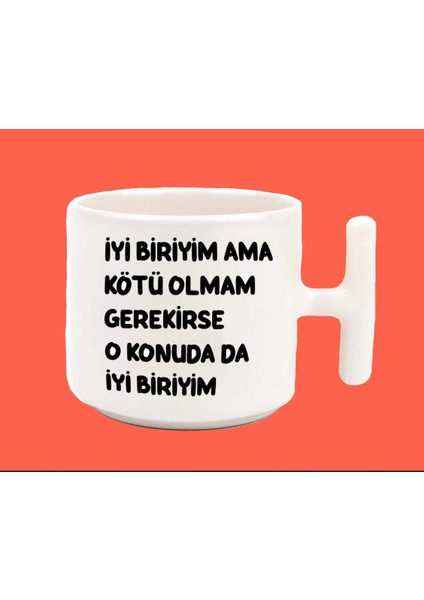 İyi Biriyim Ama Kötü Olmam Gerekirse Espirili T Kulplu Baskılı Kupa Bardak