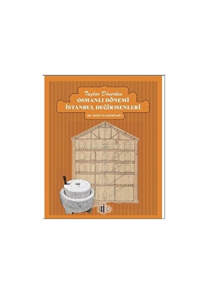 Taşlar Dönerken Osmanlı Dönemi İstanbul Değirmenleri - Ahmet Hamdi Bülbül