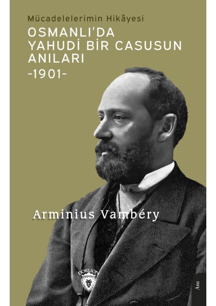 Osmanlı'da Yahudi Bir Casusun Anıları - 1901 - Arminius Vambery