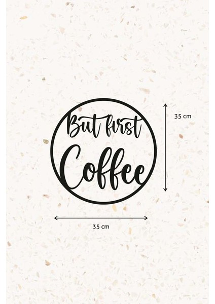 Ahşap Dekoratif Duvar Yazısı - Kahve Köşesi - But First Coffee Circle