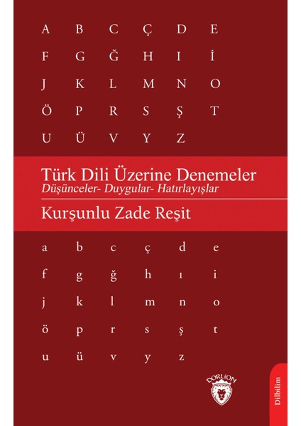 Türk Dili Üzerine Denemeler Düşünceler- Duygular- Hatırlayışlar - Kurşunlu Zade Reşit