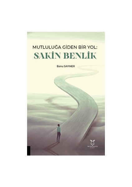 Mutluluğa Giden Bir Yol Sakin Benlik - Banu Sayıner