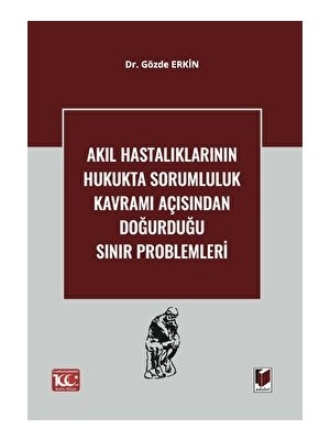 Akıl Hastalıklarının Hukukta Sorumluluk Kavramı Açısından Doğurduğu Sınır Problemleri - Gözde Erkin