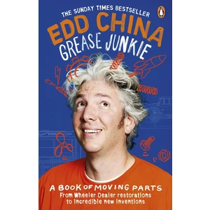 Grease Junkie: A Book Of Moving Parts - Edd China