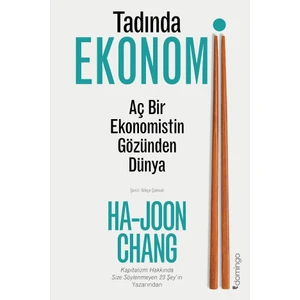 Tadında Ekonomi Aç Bir Ekonomistin Gözünden Dünya - Ha-Joon Chang