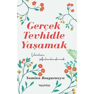 Gerçek Tevhidle Yaşamak - Yamina Bouguenaya