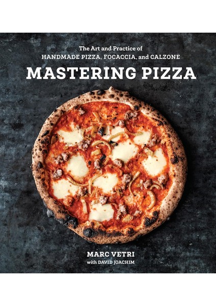 Mastering Pizza: The Art And Practice Of Handmade Pizza, Focaccia, And Calzone - Marc Vetri