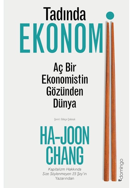 Tadında Ekonomi Aç Bir Ekonomistin Gözünden Dünya - Ha-Joon Chang