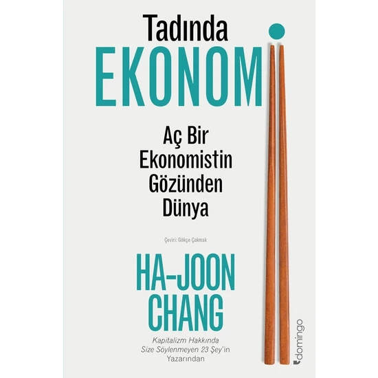 Tadında Ekonomi Aç Bir Ekonomistin Gözünden Dünya - Ha-Joon Chang