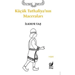 Küçük Tuthaliya’nın Maceraları - İlknur Taş